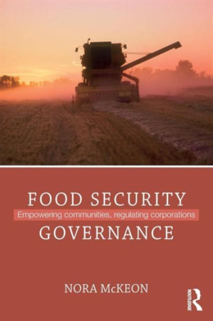 Food Security Governance : Empowering Communities, Regulating Corporations, Paperback / softback Book