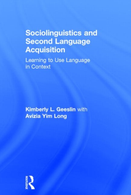 Sociolinguistics and Second Language Acquisition : Learning to Use Language in Context, Hardback Book