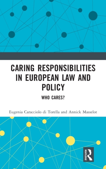 Caring Responsibilities in European Law and Policy : Who Cares?, Hardback Book