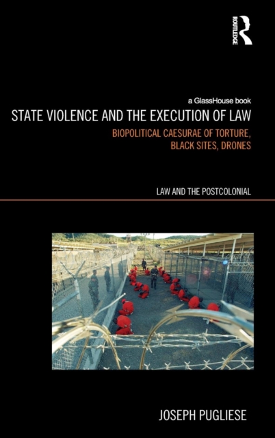 State Violence and the Execution of Law : Torture, Black Sites, Drones, Hardback Book