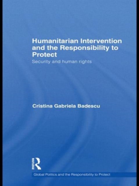 Humanitarian Intervention and the Responsibility to Protect : Security and Human Rights, Paperback / softback Book
