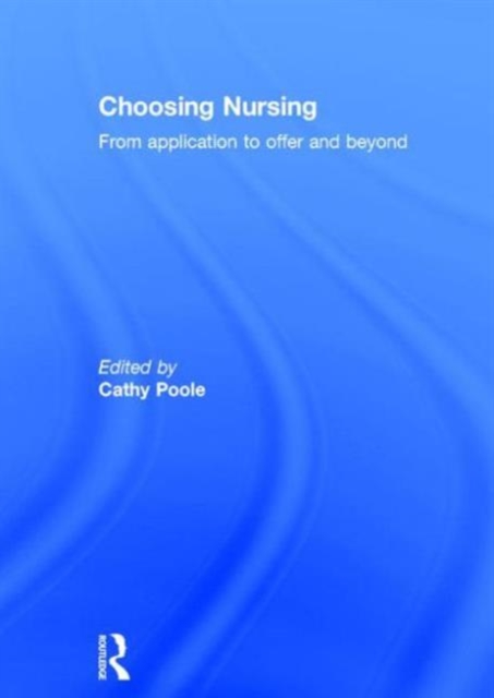 Choosing Nursing : From application to offer and beyond, Hardback Book