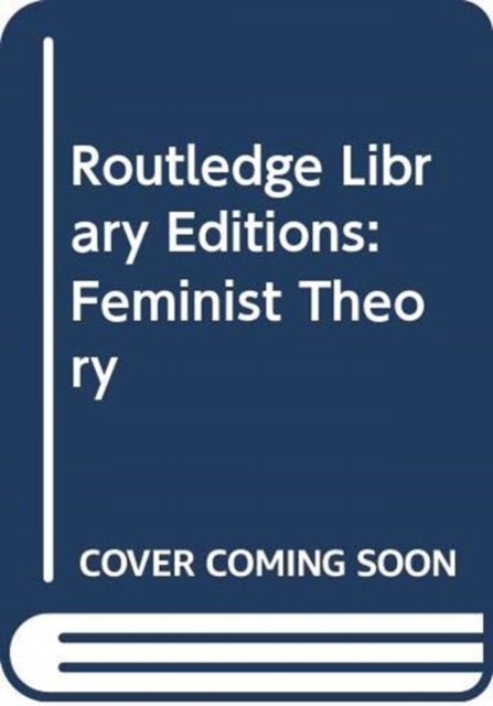 Routledge Library Editions: Feminist Theory, Multiple-component retail product Book