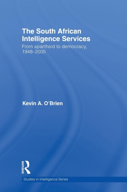 The South African Intelligence Services : From Apartheid to Democracy, 1948-2005, Paperback / softback Book