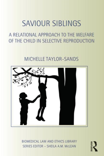 Saviour Siblings : A Relational Approach to the Welfare of the Child in Selective Reproduction, Hardback Book