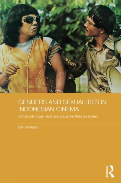 Genders and Sexualities in Indonesian Cinema : Constructing gay, lesbi and waria identities on screen, Hardback Book