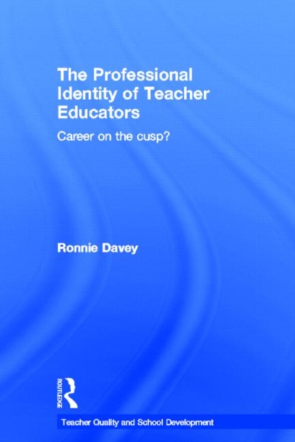 The Professional Identity of Teacher Educators : Career on the cusp?, Hardback Book