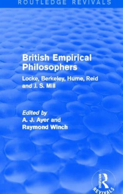 British Empirical Philosophers (Routledge Revivals) : Locke, Berkeley, Hume, Reid and J. S. Mill. [An anthology.], Hardback Book