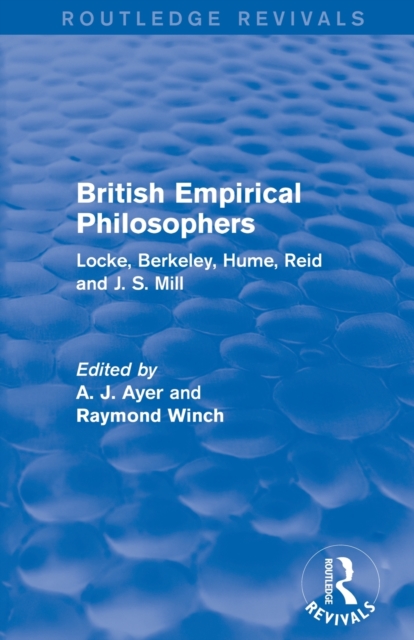 British Empirical Philosophers (Routledge Revivals) : Locke, Berkeley, Hume, Reid and J. S. Mill. [An anthology], Paperback / softback Book
