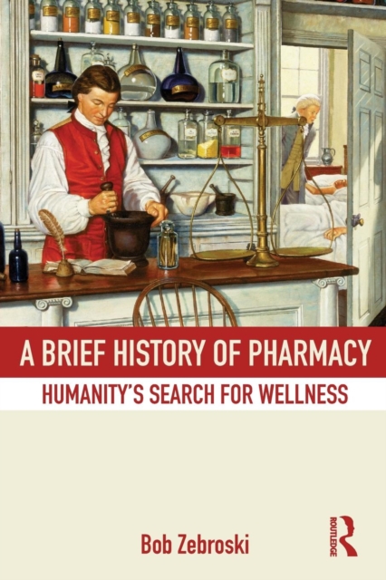 A Brief History of Pharmacy : Humanity's Search for Wellness, Paperback / softback Book