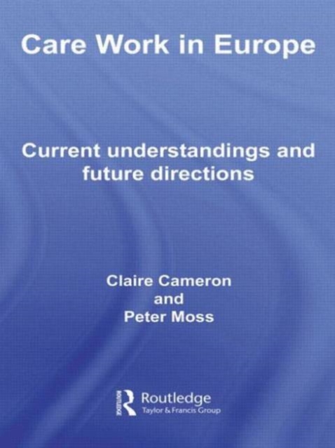Care Work in Europe : Current Understandings and Future Directions, Paperback / softback Book