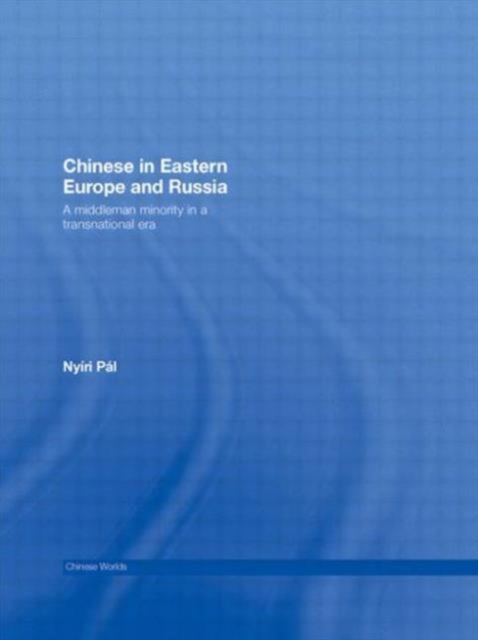 Chinese in Eastern Europe and Russia : A Middleman Minority in a Transnational Era, Paperback / softback Book