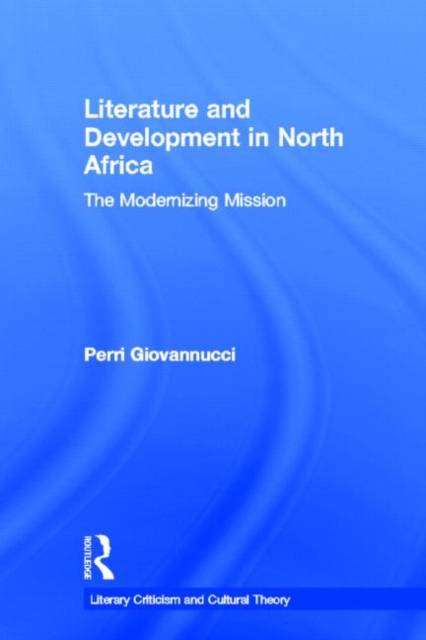 Literature and Development in North Africa : The Modernizing Mission, Paperback / softback Book