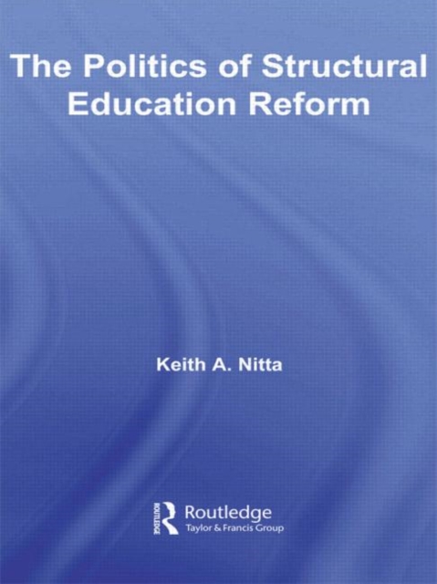 The Politics of Structural Education Reform, Paperback / softback Book
