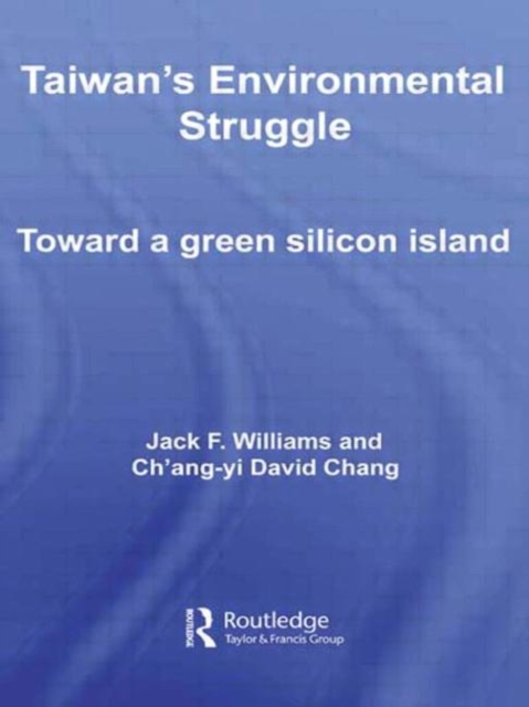 Taiwan's Environmental Struggle : Toward a Green Silicon Island, Paperback / softback Book