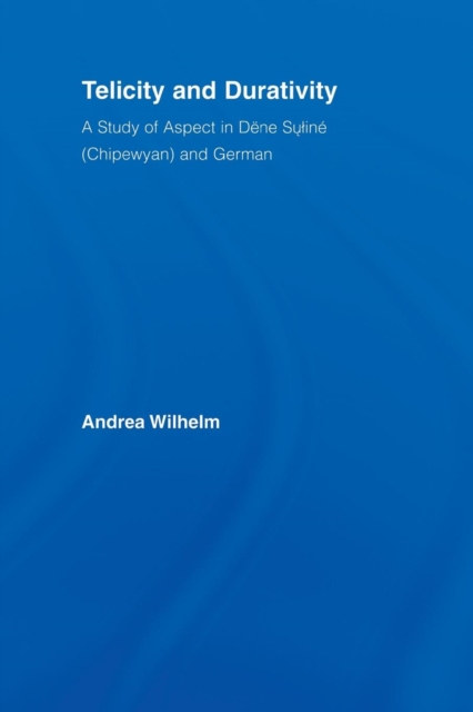 Telicity and Durativity : A Study of Aspect in Dene Suline (Chipewyan) and German, Paperback / softback Book