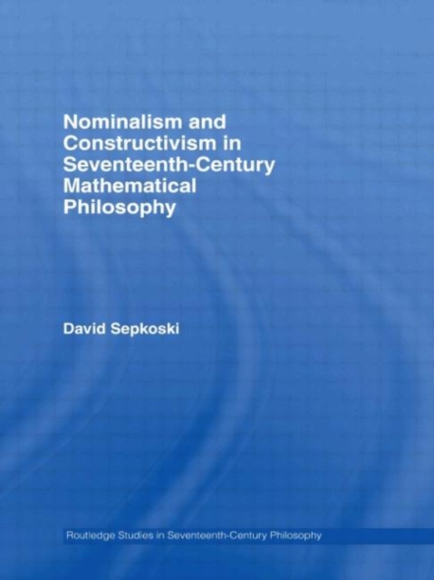 Nominalism and Constructivism in Seventeenth-Century Mathematical Philosophy, Paperback / softback Book