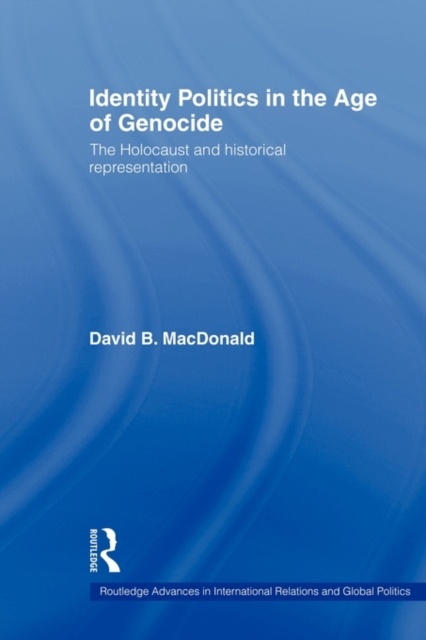 Identity Politics in the Age of Genocide : The Holocaust and Historical Representation, Paperback / softback Book