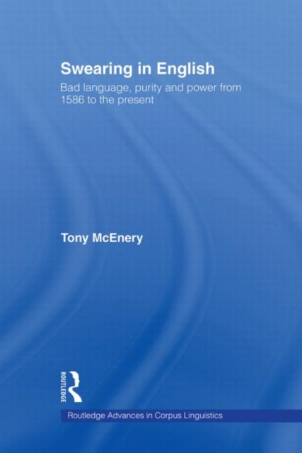 Swearing in English : Bad Language, Purity and Power from 1586 to the Present, Paperback / softback Book