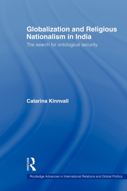 Globalization and Religious Nationalism in India : The Search for Ontological Security, Paperback / softback Book