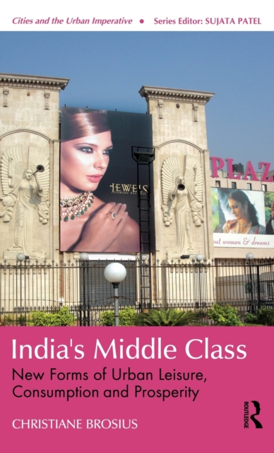 India's Middle Class : New Forms of Urban Leisure, Consumption and Prosperity, Hardback Book