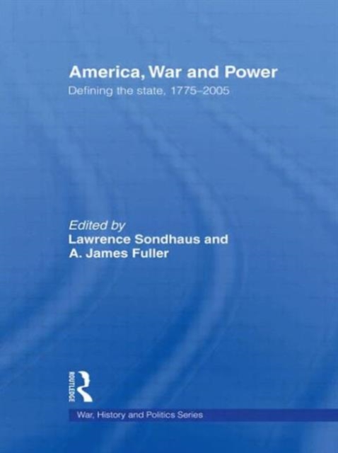 America, War and Power : Defining the State, 1775-2005, Paperback / softback Book
