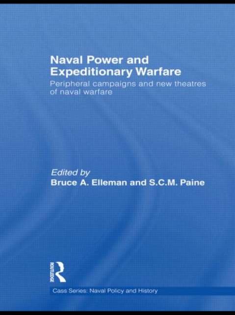Naval Power and Expeditionary Wars : Peripheral Campaigns and New Theatres of Naval Warfare, Hardback Book