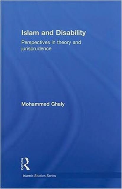 Islam and Disability : Perspectives in Theology and Jurisprudence, Hardback Book