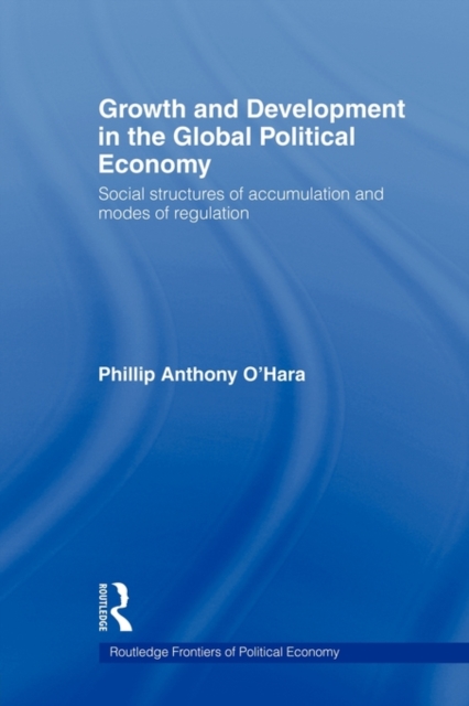 Growth and Development in the Global Political Economy : Modes of Regulation and Social Structures of Accumulation, Paperback / softback Book