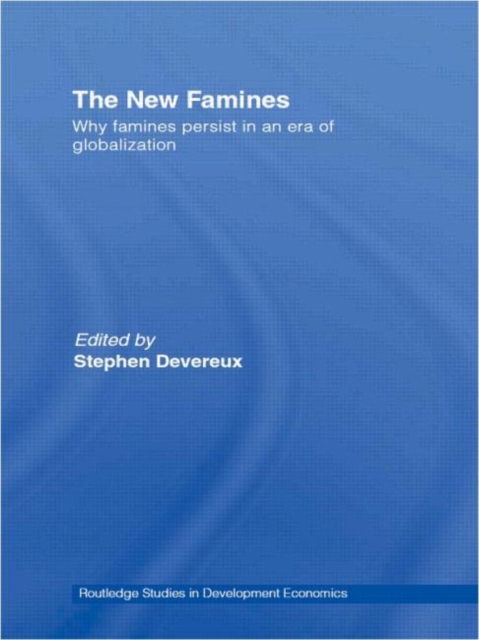 The New Famines : Why Famines Persist in an Era of Globalization, Paperback / softback Book
