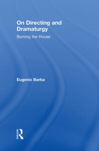 On Directing and Dramaturgy : Burning the House, Hardback Book