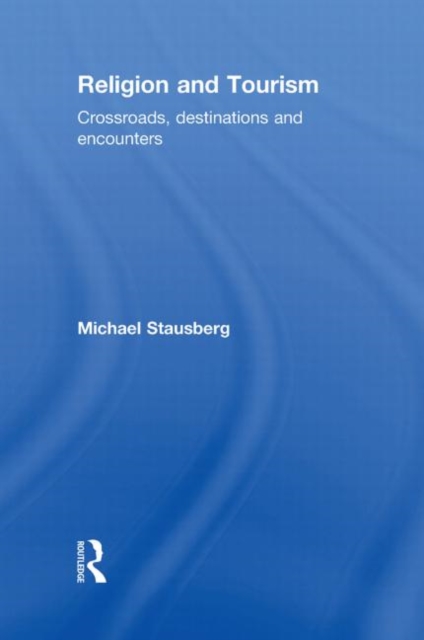 Religion and Tourism : Crossroads, Destinations and Encounters, Hardback Book