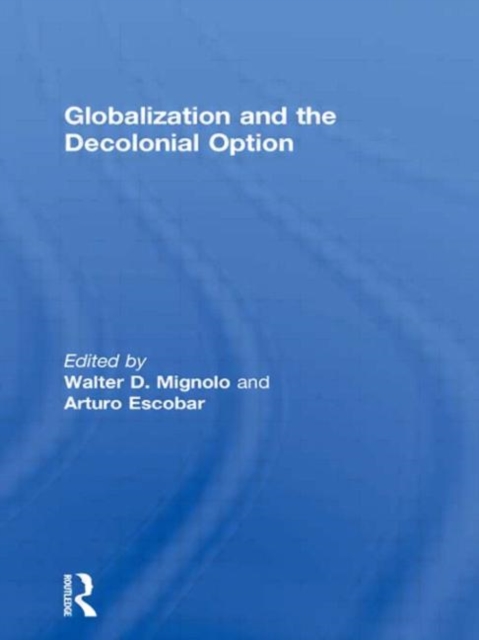 Globalization and the Decolonial Option, Hardback Book