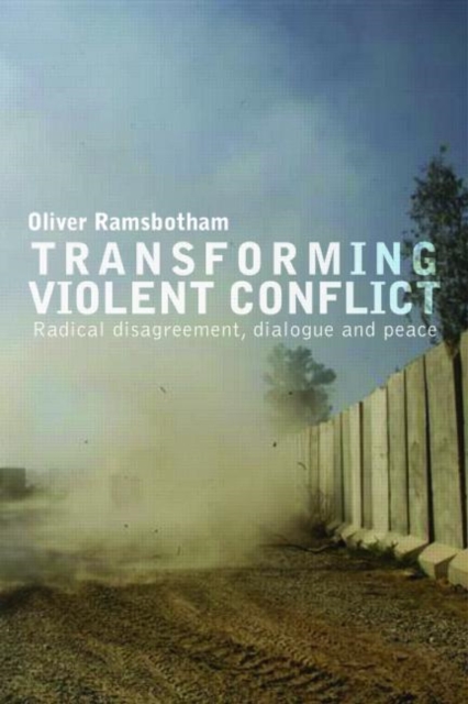 Transforming Violent Conflict : Radical Disagreement, Dialogue and Survival, Paperback / softback Book