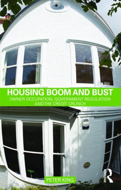 Housing Boom and Bust : Owner Occupation, Government Regulation and the Credit Crunch, Paperback / softback Book