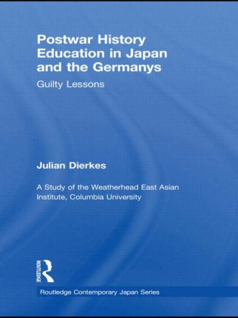 Postwar History Education in Japan and the Germanys : Guilty lessons, Hardback Book