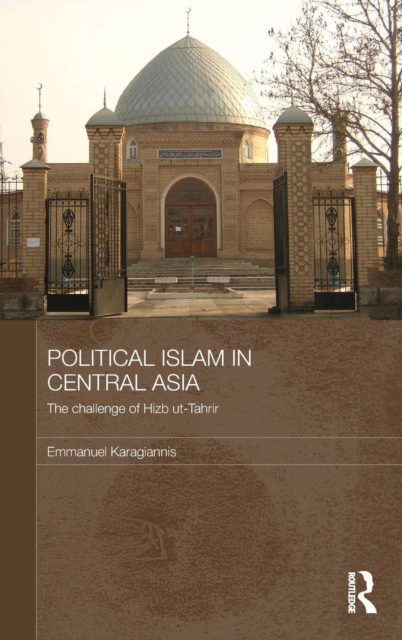 Political Islam in Central Asia : The challenge of Hizb ut-Tahrir, Hardback Book