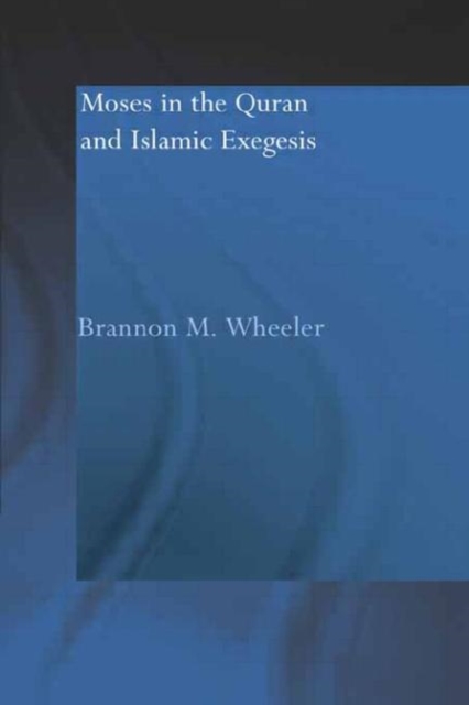 Moses in the Qur'an and Islamic Exegesis, Paperback / softback Book