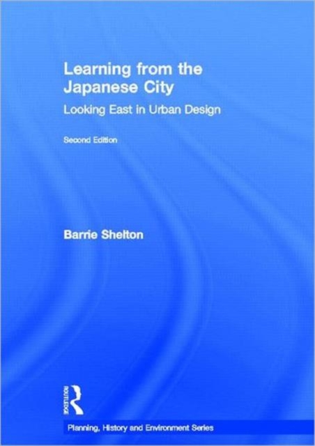 Learning from the Japanese City : Looking East in Urban Design, Hardback Book