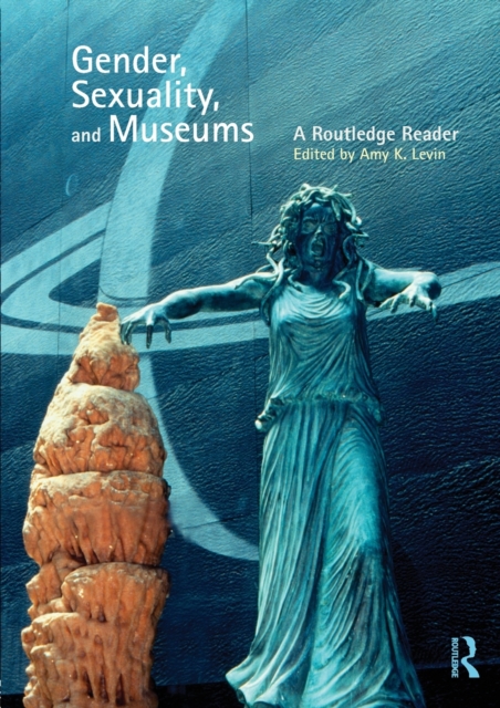 Gender, Sexuality and Museums : A Routledge Reader, Paperback / softback Book