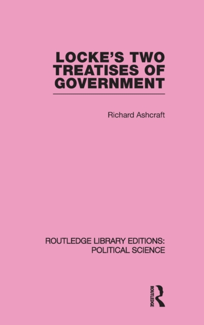 Locke's Two Treatises of Government (Routledge Library Editions: Political Science Volume 17), Hardback Book