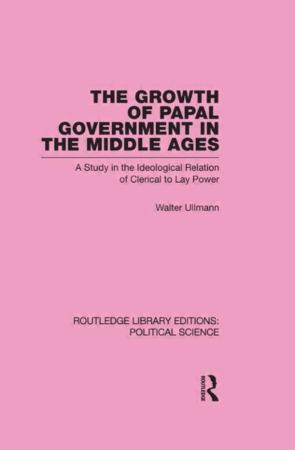The Growth of Papal Government in the Middle Ages, Hardback Book