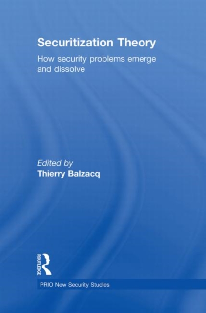 Securitization Theory : How Security Problems Emerge and Dissolve, Hardback Book