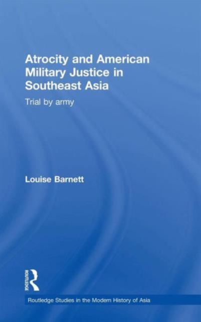 Atrocity and American Military Justice in Southeast Asia : Trial by Army, Hardback Book