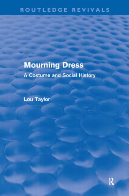 Mourning Dress (Routledge Revivals) : A Costume and Social History, Paperback / softback Book