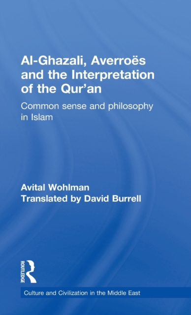 Al-Ghazali, Averroes and the Interpretation of the Qur'an : Common Sense and Philosophy in Islam, Hardback Book