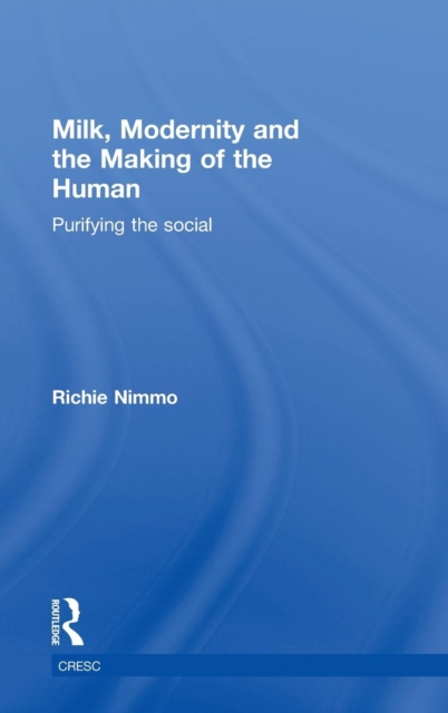 Milk, Modernity and the Making of the Human : Purifying the Social, Hardback Book