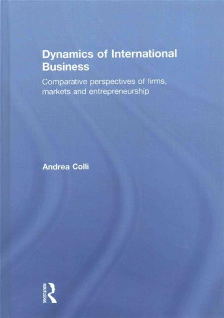 Dynamics of International Business : Comparative Perspectives of Firms, Markets and Entrepreneurship, Hardback Book