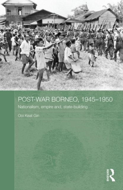 Post-War Borneo, 1945-1950 : Nationalism, Empire and State-Building, Hardback Book