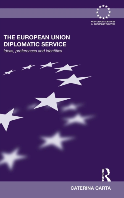 The European Union Diplomatic Service : Ideas, Preferences and Identities, Hardback Book